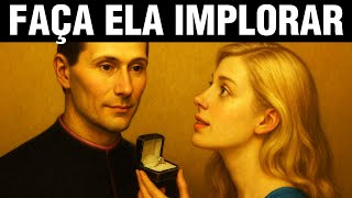 Elas vão implorar por você se você fizer isso - Maquiavel