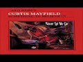 Curtis Mayfield ~ " Never Let Me Go " ~❤️♫~1980 - chillin616 Curtis Mayfield ~ " Never Let Me Go " ~❤️♫~1980