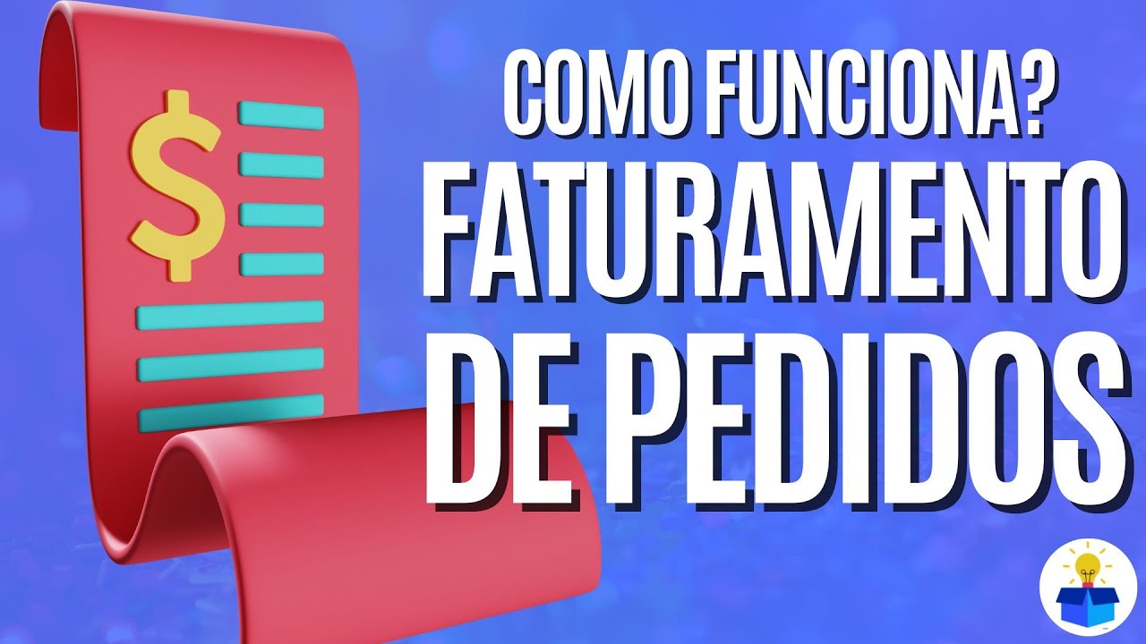 FATURAMENTO DE PEDIDOS: Como funciona este processo?