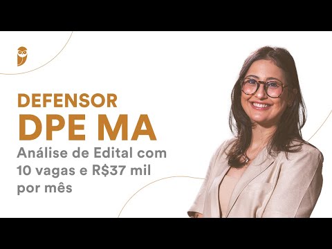 Defensor DPE MA - Análise de Edital com 10 vagas e R$37 mil por mês
