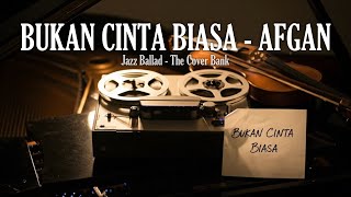 Download lagu Bukan Cinta Biasa - Afgan I Jazz Ballad Cover by The Cover Bank mp3