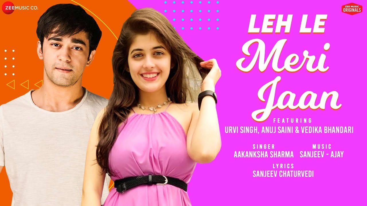 Leh Le Meri Jaan lyrics- Urvi S, Anuj S & Vedika B | Aakanksha Sharma | Sanjeev-Ajay | Zee Music Originals