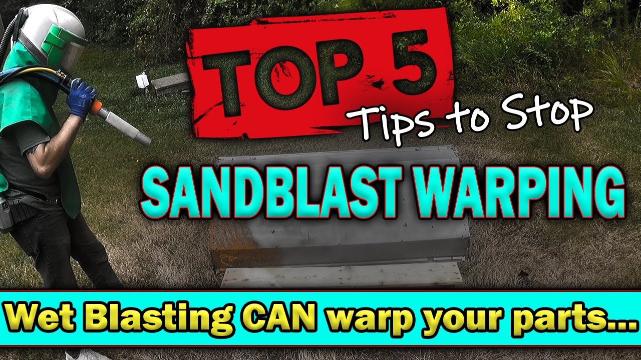 Stop Sandblast Warping – 5 Tips for Media Blasters (Wet & Dry) – Your Dustless CAN Warp Parts +BONUS
