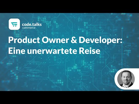 code.talks commerce 2018 - Product Owner & Developer: Eine unerwartete Reise