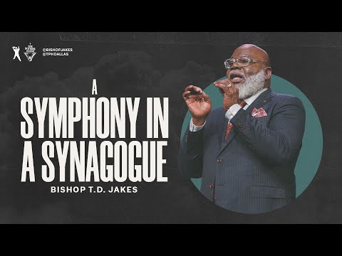 A Symphony In A Synagogue  | Bishop T.D. Jakes