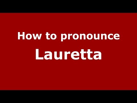 How to pronounce Lauretta (Spanish/Argentina) - PronounceNames.com