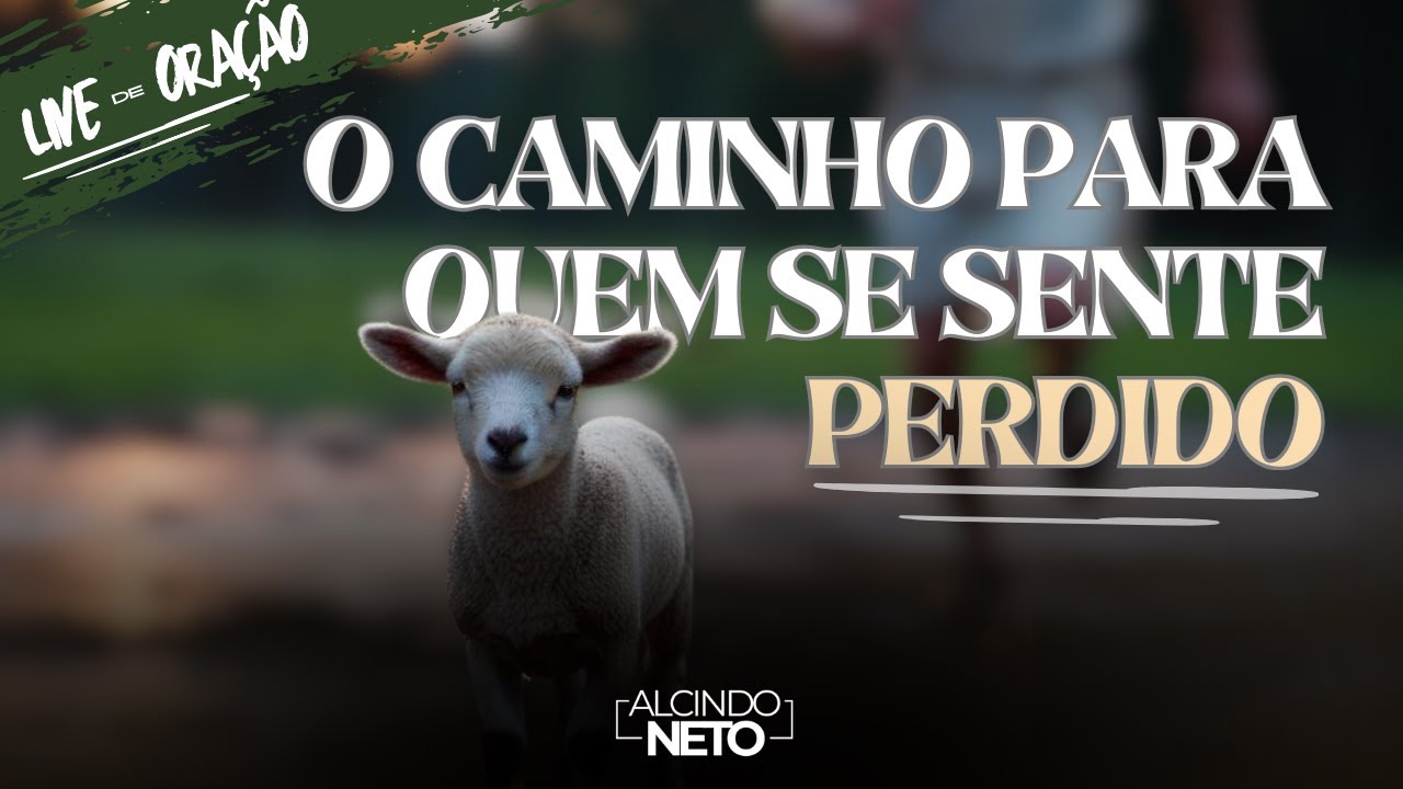 O CAMINHO PARA QUEM SE SENTE PERDIDO - Live de Oração - @alcindonetoo