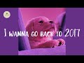 Songs that bring you back to 2017 🍰 Throwback playlist