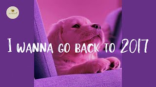 Songs that bring you back to 2017 🍰 Throwback playlist