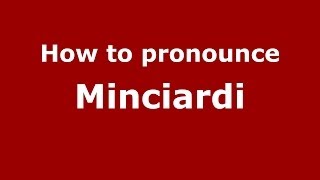 How to pronounce Minciardi