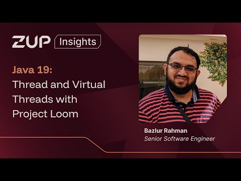 Java 19: Thread and Virtual Threads with Project Loom com Bazlur Rahman |  Zup Insights