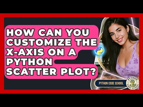 How Can You Customize The X Axis On A Python Scatter Plot Python Code School