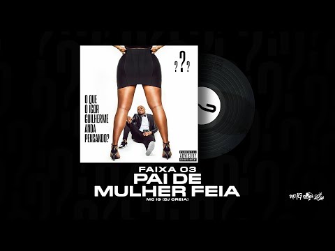 PAI DE MULHER FEIA - MC IG [FAIXA 03 - OQIGAP?]