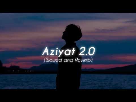 Aziyat 2.0 ( Slowed + Reverb ) ♡