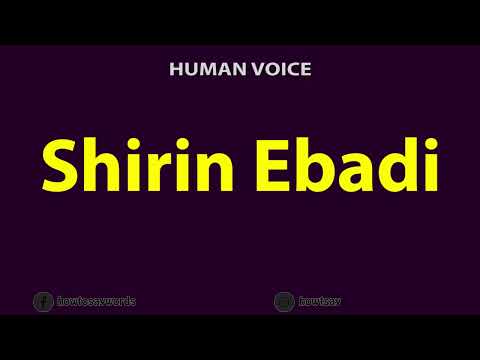 How to Pronounce Shirin Ebadi
