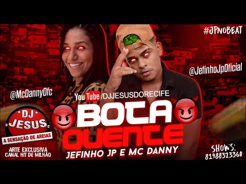 BOTA QUENTE - MC DANNY E JEFINHO JP - BREGA FUNK - MÚSICA NOVA - LANÇAMENTO - DJ JESUS