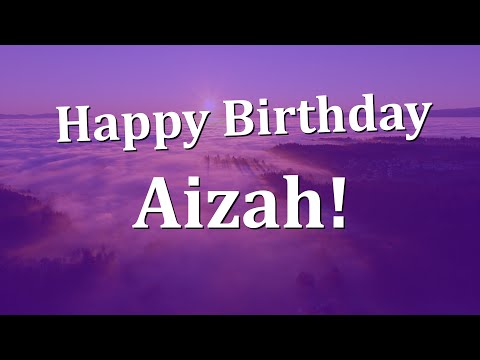 Happy Birthday Aizah!  Have an Amazing Birthday!