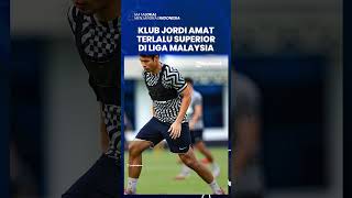 Klub Jordi Amat, Johor Darul Ta'zim Terlalu Superior di Liga Malaysia