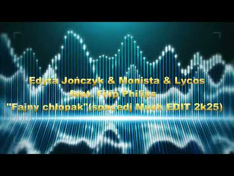 Edyta Jończyk & Monista & Lycos feat. Filip Philips - Fajny chłopak(spacedj Mush EDIT 2k25)
