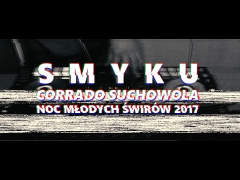 SMYKU @ CORRADO SUCHOWOLA – NOC MŁODYCH ŚWIRÓW 2017