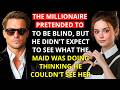 THE MAID SHOWED LOVE BELIEVING THE MILLIONAIRE COULDN T SEE AND HIS REACTION LEFT HER SPEECHLESS