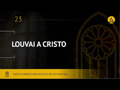 Novo Hinário Adventista • Hino 23 • Louvai A Cristo • (Lyrics)