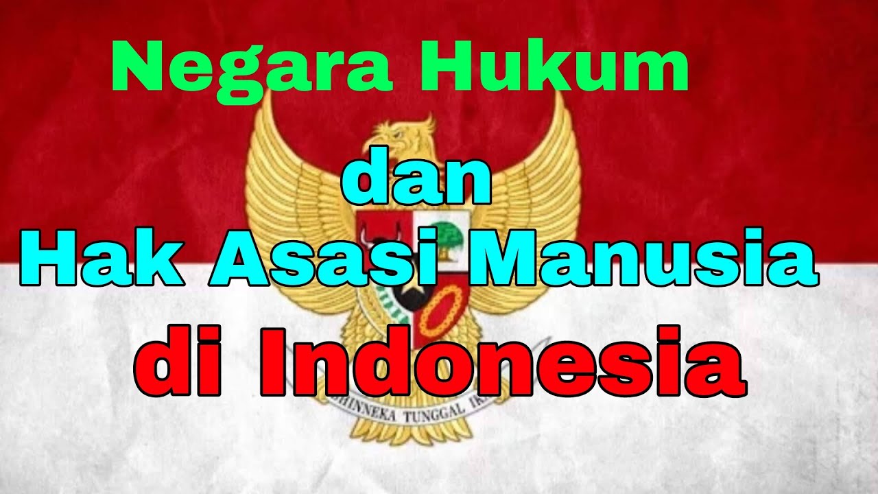 05. MATERI KULIAH TENTANG NEGARA HUKUM DAN HAK ASASI MANUSIA DI INDONESIA.