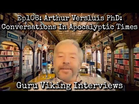 Ep106: Conversations In Apocalyptic Times - Arthur Versluis PhD