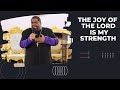 The Joy Of The Lord Is My Strength
