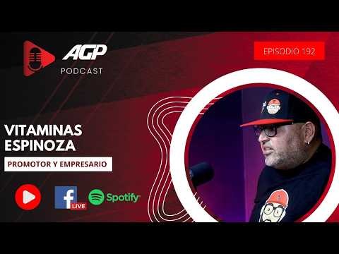 AGP Podcast | Ep. 192 | José "Vitaminas" Espinoza, Promotor y empresario