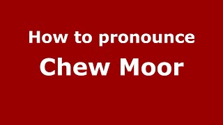 How to pronounce Chew Moor