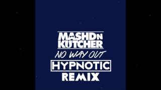 No Way Out  Mashd N Kutcher Hypnotic Remix