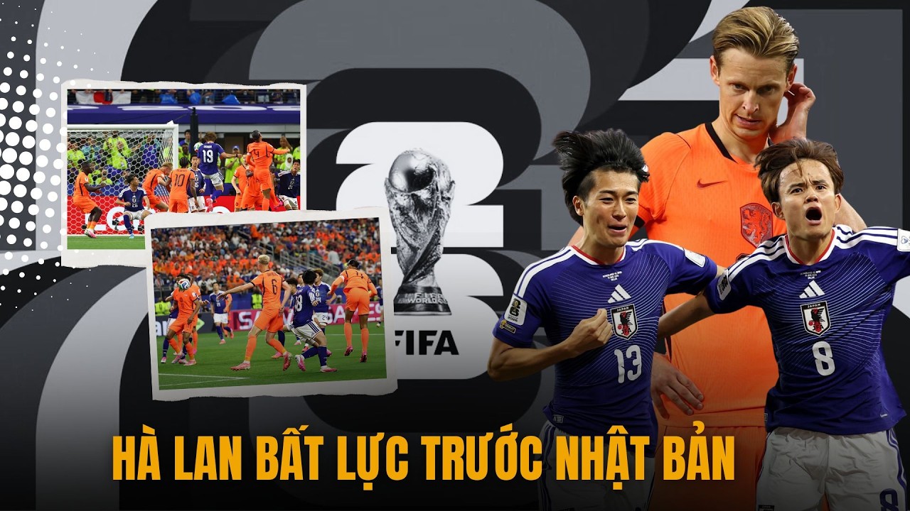 Bảng F World Cup 2026: Nhật Bản buộc Hà Lan chia điểm sau màn rượt đuổi kịch tính
