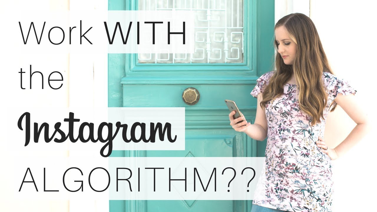 How to Work WITH Instagram’s Algorithm to Grow Your Account Faster 2018