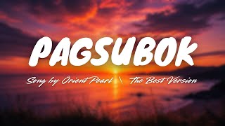 Download lagu PAGSUBOK - Orient Pearl | The Best Version mp3