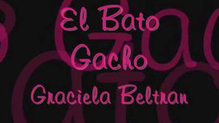 EL BATO GACHO (GRACIELA BELTRAN)
