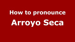 How to pronounce Arroyo Seca