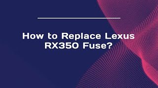 How to Replace Lexus RX350 Fuse?