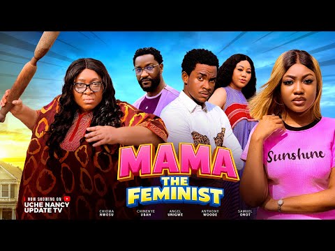 MAMA THE FEMINIST ; CHIOMA NWOSU, CHINENYE UBAH, ANGEL, ANTHONY, SAMUEL, 2026 Latest Nollywood Movie