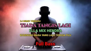 Download lagu DJ TIADA TANGIS LAGI ELLA || REMIX TERBARU mp3