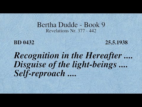 BD 0432 - RECOGNITION IN THE HEREAFTER .... DISGUISE OF THE LIGHT-BEINGS .... SELF-REPROACH ....