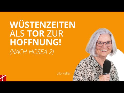 «Wüstenzeiten als Tor zur Hoffnung!» (nach Hosea 2) |  mit Lilo Keller |  vom 18. März 2025