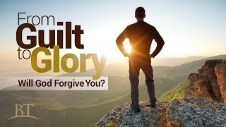 Beyond Today -- From Guilt to Glory: Will God Forgive You?