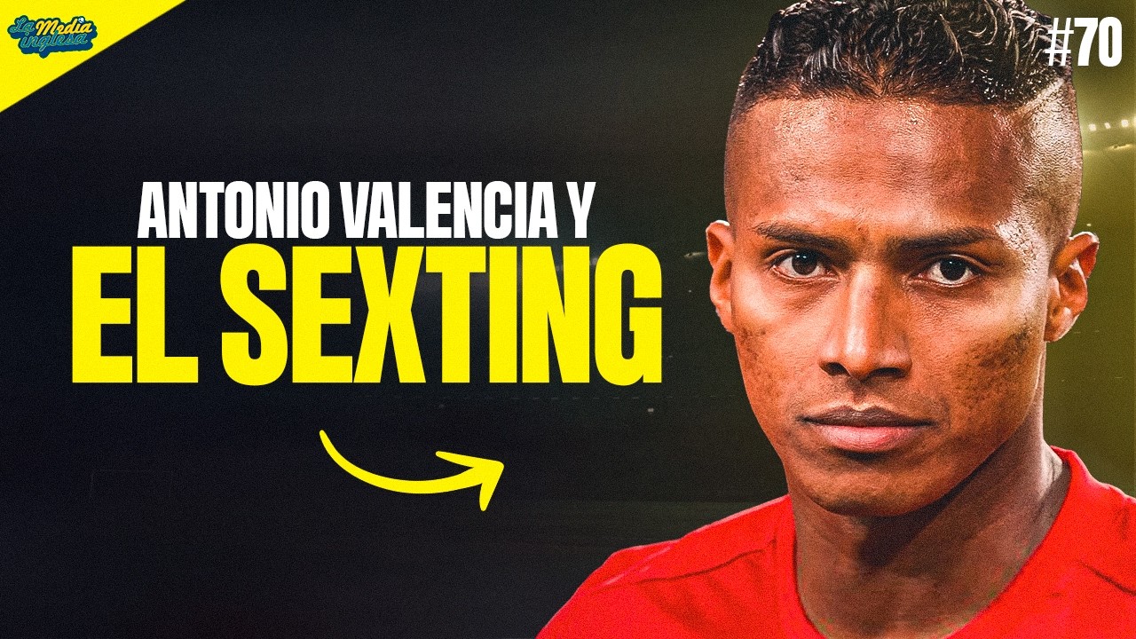LOS ÁNGELES DE JAVI #71: ANTONIO VALENCIA Y EL SEXTING