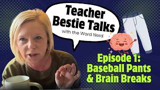 Teacher Bestie Talks || Episode 1 Baseball Pants and Brain Breaks