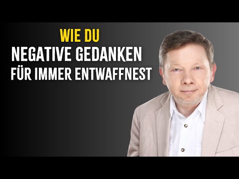 Die Kunst des Loslassens: Wie du negative Gedanken für immer entwaffnest  Eckhart Tolle