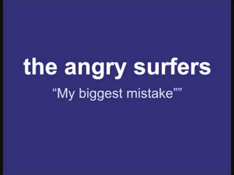 The Angry Surfers - My biggest mistake.wmv