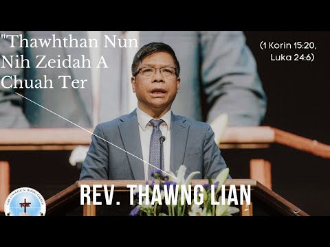 Rev. Thawng Lian - Thawhthan Nun Nih Zeidah A Chuah Ter (1 Korin 15:20, Luka24:6)