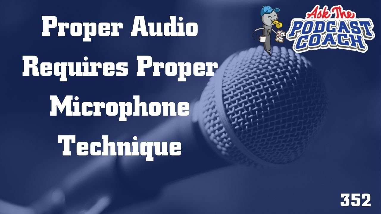 Proper Audio Requires You To Use Proper Microphone Technique