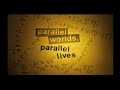 Parrallel worlds, parrallel lives